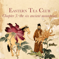 Eastern Tea Club, Chapter 3: Six Ancient Tea Mountains 古六大茶山 - Eastern Leaves